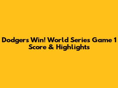Dodgers Win! World Series Game 1 Score & Highlights