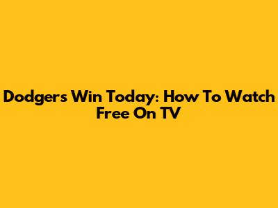 Dodgers Win Today: How To Watch Free On TV