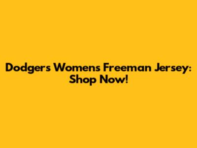 Dodgers Women's Freeman Jersey: Shop Now!