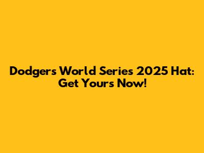 Dodgers World Series 2025 Hat: Get Yours Now!