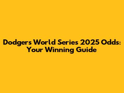 Dodgers World Series 2025 Odds: Your Winning Guide