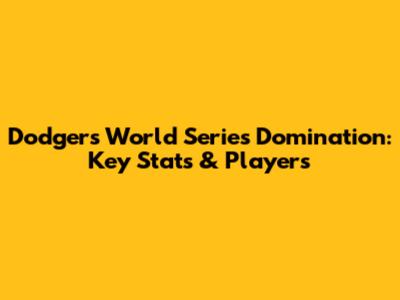 Dodgers World Series Domination: Key Stats & Players