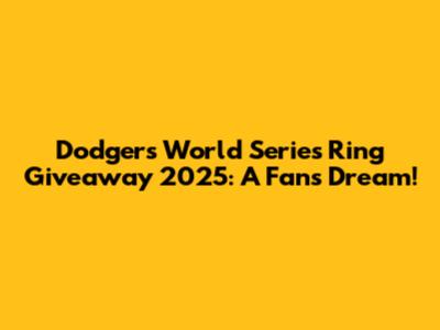 Dodgers World Series Ring Giveaway 2025: A Fan's Dream!