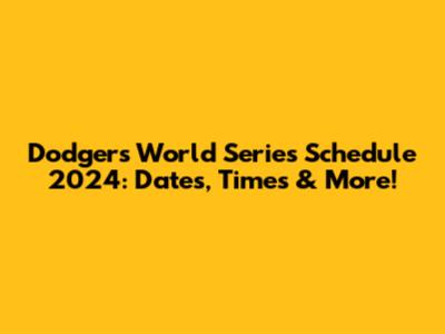 Dodgers World Series Schedule 2024: Dates, Times & More!