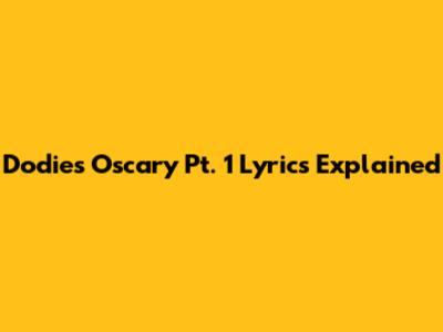 Dodie's 'Oscary Pt. 1' Lyrics Explained