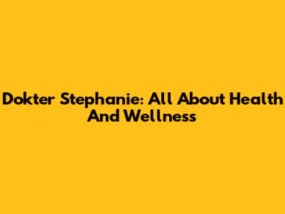 Dokter Stephanie: All About Health And Wellness