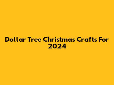 Dollar Tree Christmas Crafts For 2024