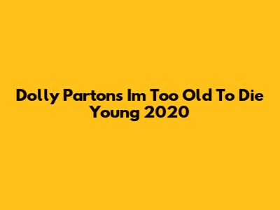 Dolly Parton's "I'm Too Old To Die Young" 2020
