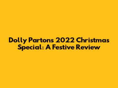 Dolly Parton's 2022 Christmas Special: A Festive Review