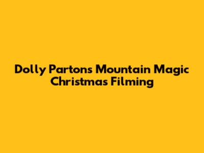 Dolly Parton's Mountain Magic Christmas Filming