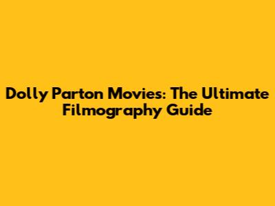 Dolly Parton Movies: The Ultimate Filmography Guide