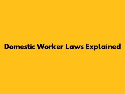 Domestic Worker Laws Explained