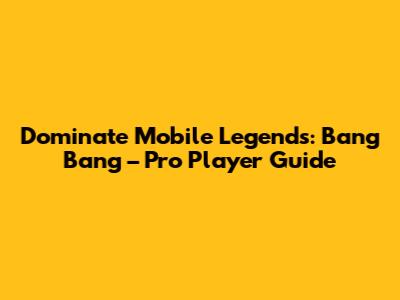 Dominate Mobile Legends: Bang Bang – Pro Player Guide