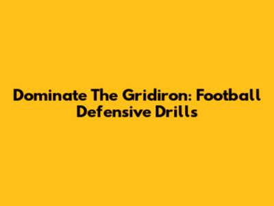 Dominate The Gridiron: Football Defensive Drills
