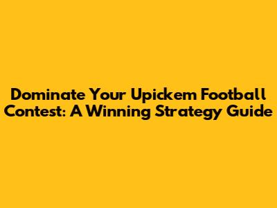 Dominate Your Upickem Football Contest: A Winning Strategy Guide