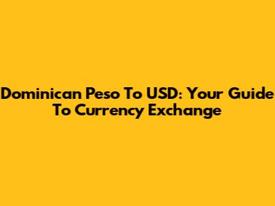 Dominican Peso To USD: Your Guide To Currency Exchange