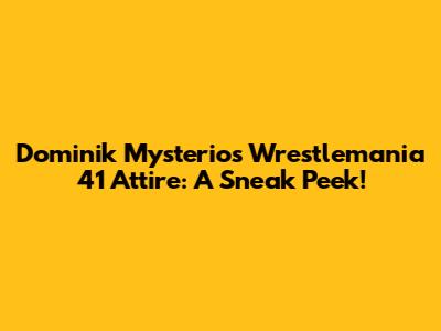 Dominik Mysterio's Wrestlemania 41 Attire: A Sneak Peek!