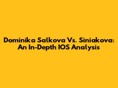 Dominika Salkova Vs. Siniakova: An In-Depth IOS Analysis