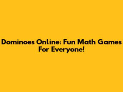 Dominoes Online: Fun Math Games For Everyone!