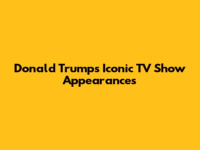 Donald Trump's Iconic TV Show Appearances