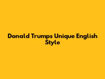 Donald Trump's Unique English Style