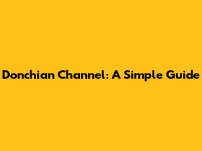 Donchian Channel: A Simple Guide