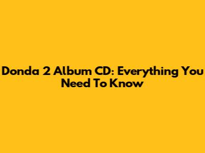Donda 2 Album CD: Everything You Need To Know