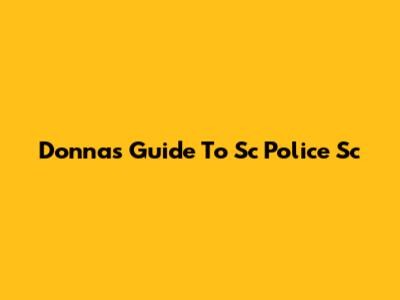 Donna's Guide To Sc Police Sc