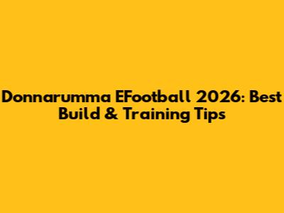 Donnarumma EFootball 2026: Best Build & Training Tips