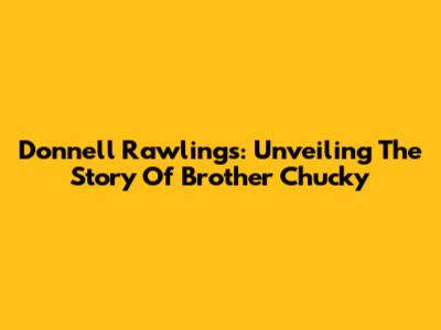 Donnell Rawlings: Unveiling The Story Of Brother Chucky