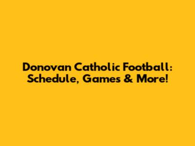 Donovan Catholic Football: Schedule, Games & More!