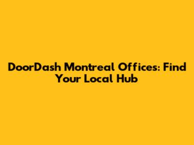 DoorDash Montreal Offices: Find Your Local Hub