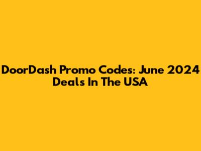 DoorDash Promo Codes: June 2024 Deals In The USA