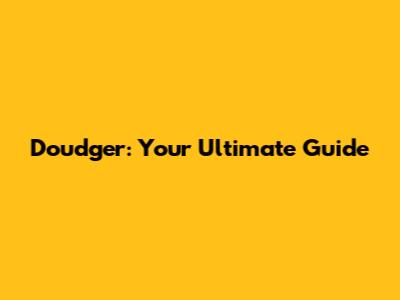 Doudger: Your Ultimate Guide