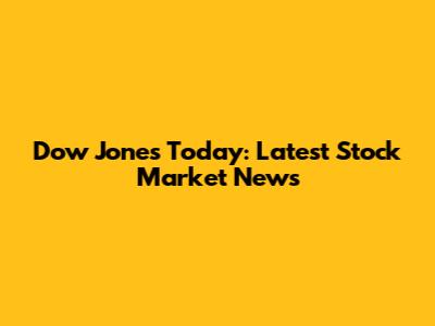 Dow Jones Today: Latest Stock Market News