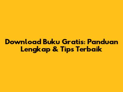 Download Buku Gratis: Panduan Lengkap & Tips Terbaik