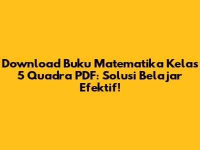 Download Buku Matematika Kelas 5 Quadra PDF: Solusi Belajar Efektif!