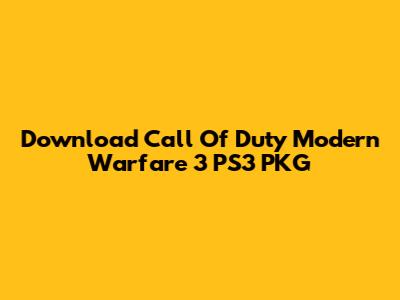 Download Call Of Duty Modern Warfare 3 PS3 PKG