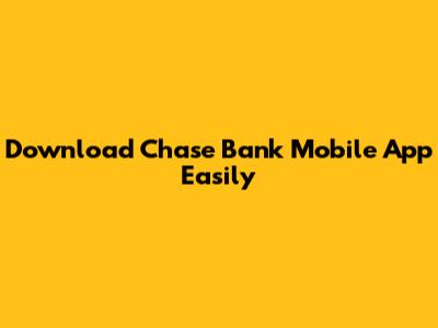 Download Chase Bank Mobile App Easily