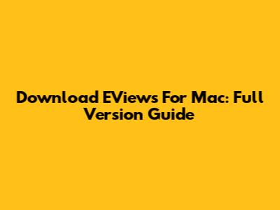 Download EViews For Mac: Full Version Guide