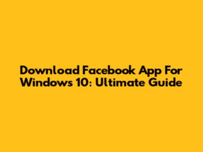 Download Facebook App For Windows 10: Ultimate Guide
