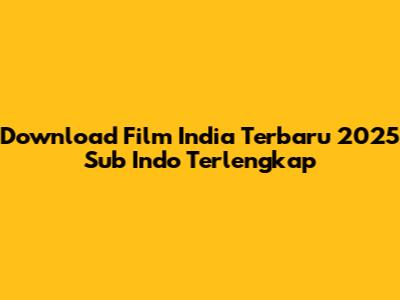 Download Film India Terbaru 2025 Sub Indo Terlengkap