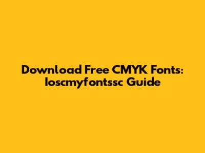 Download Free CMYK Fonts: Ioscmyfontssc Guide