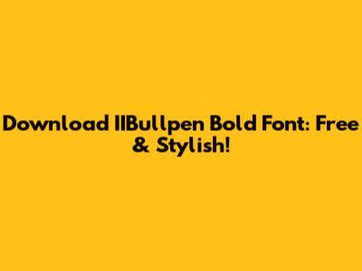 Download IIBullpen Bold Font: Free & Stylish!