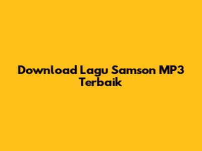 Download Lagu Samson MP3 Terbaik