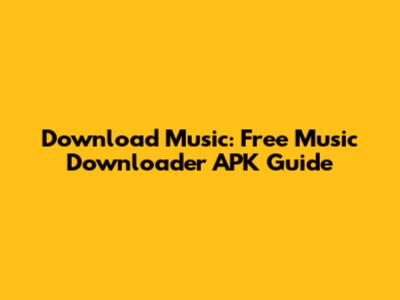 Download Music: Free Music Downloader APK Guide