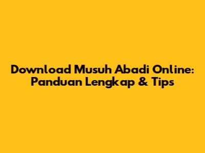 Download Musuh Abadi Online: Panduan Lengkap & Tips