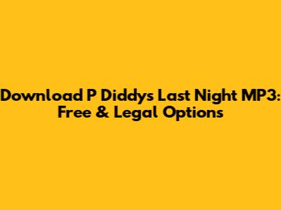 Download P Diddy's 'Last Night' MP3: Free & Legal Options