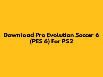 Download Pro Evolution Soccer 6 (PES 6) For PS2