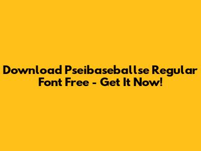 Download Pseibaseballse Regular Font Free - Get It Now!